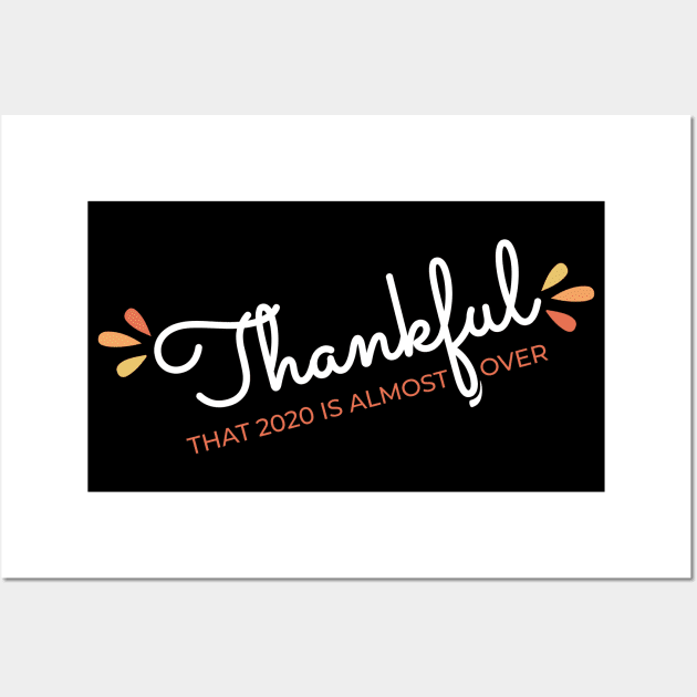 Thankful That 2020 is Almost Over - Funny Thanksgiving Gift - 2020 Thanksgiving - 2020 Quarantine Thanksgiving - Thanksgiving Gift for Mom Dad Sister Brother Vintage Retro idea Wall Art by VanTees